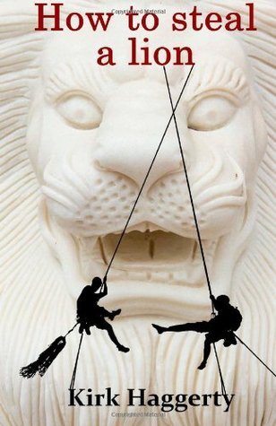 Cover of How to Steal a Lion by Kirk Haggerty