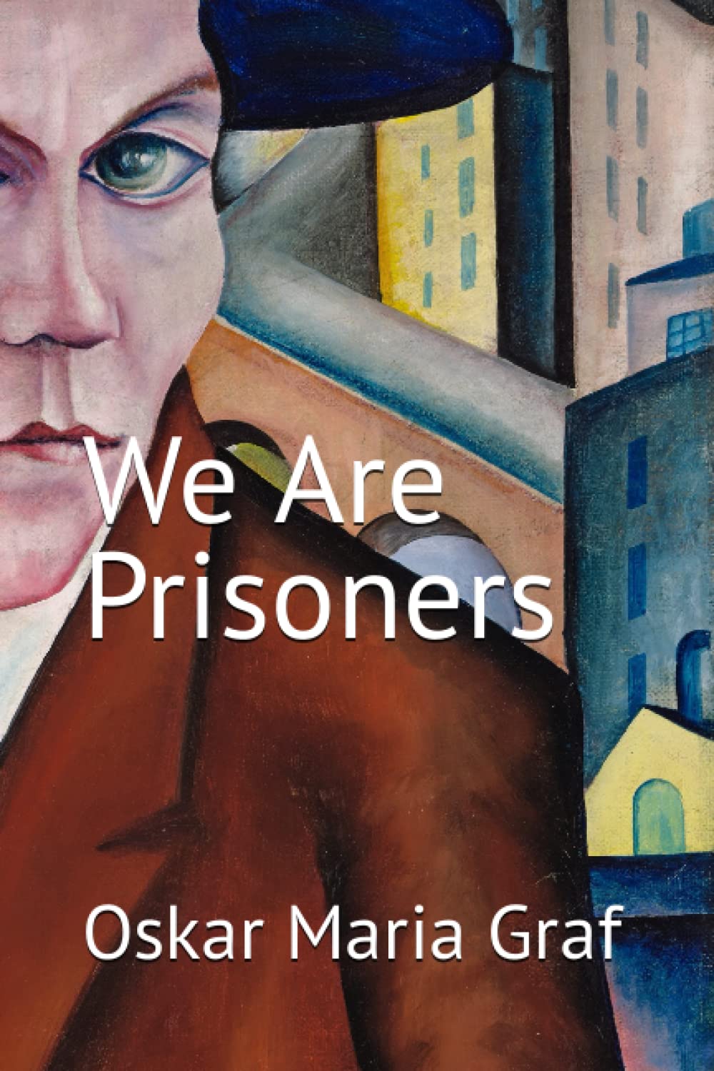 Cover of We Are Prisoners / Wir sind Gefangene by Oskar Maria Graf